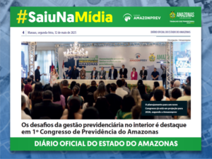 Imagem da notícia - #SAIUNAMÍDIA – Os desafios da gestão previdenciária no interior é destaque em 1º Congresso de Previdência do Amazonas